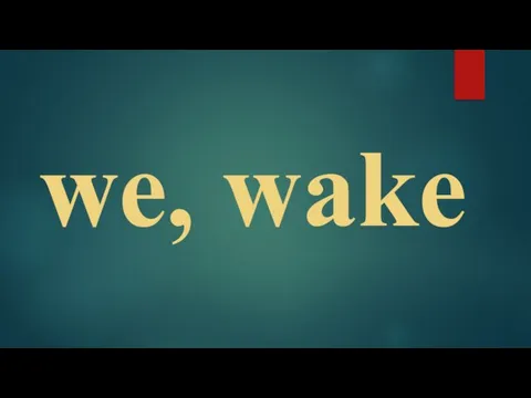 we, wake