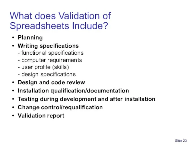 Slide What does Validation of Spreadsheets Include? Planning Writing specifications -