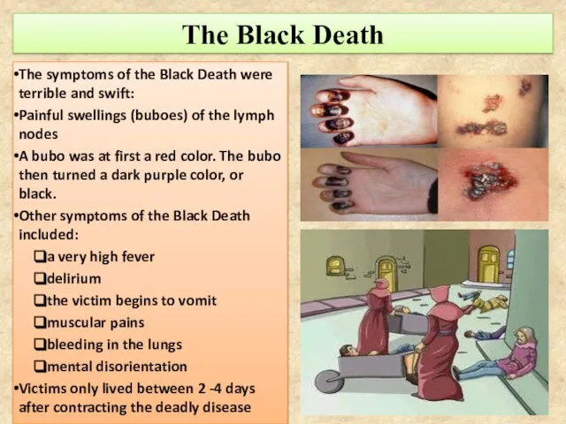 The Black Death The symptoms of the Black Death were terrible