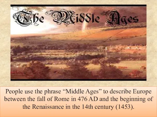 People use the phrase “Middle Ages” to describe Europe between the