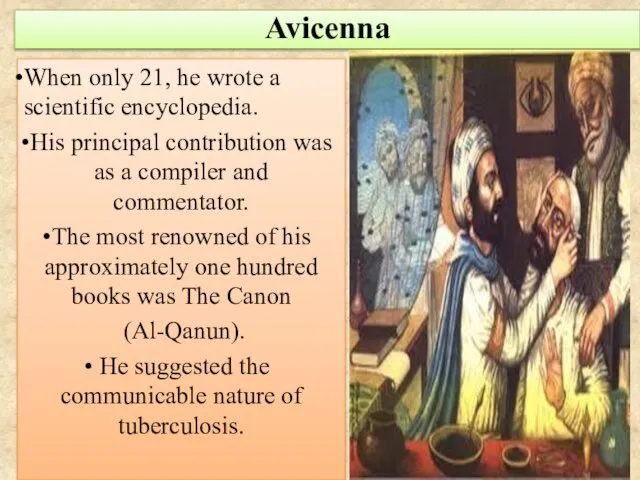 Avicenna When only 21, he wrote a scientific encyclopedia. His principal