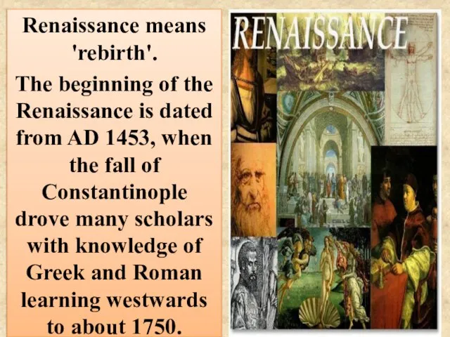 Renaissance means 'rebirth'. The beginning of the Renaissance is dated from