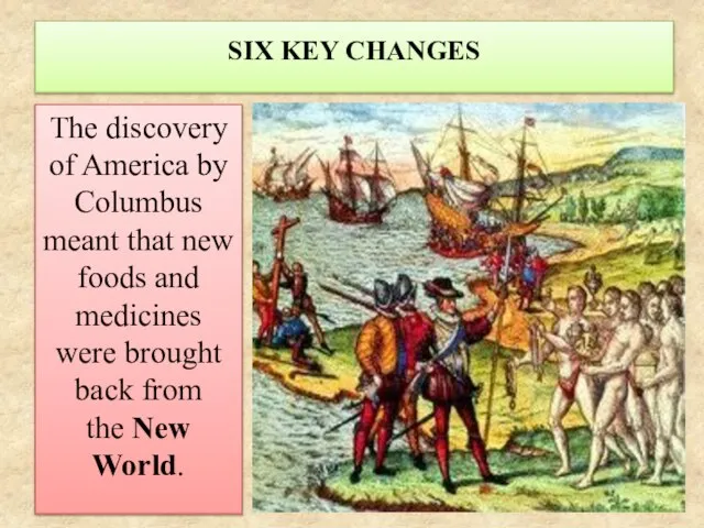 SIX KEY CHANGES The discovery of America by Columbus meant that