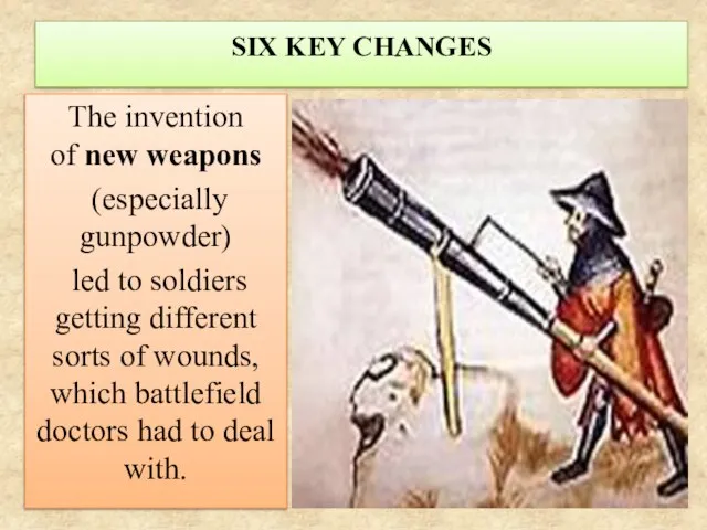 SIX KEY CHANGES The invention of new weapons (especially gunpowder) led