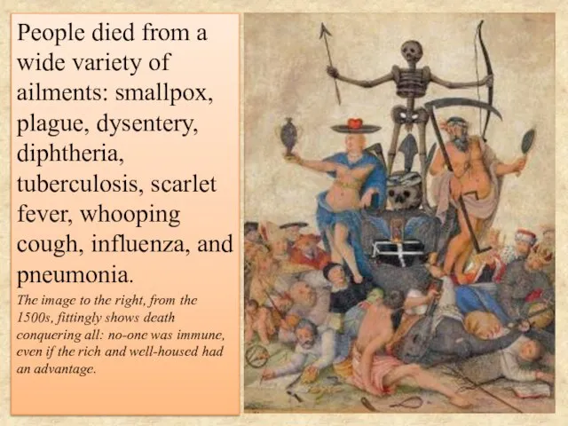 People died from a wide variety of ailments: smallpox, plague, dysentery,