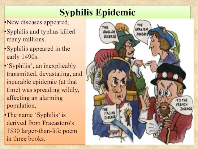 Syphilis Epidemic New diseases appeared. Syphilis and typhus killed many millions.