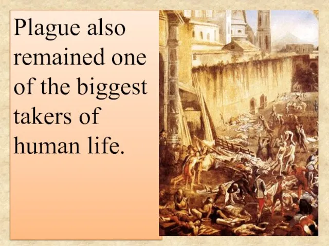 Plague also remained one of the biggest takers of human life.