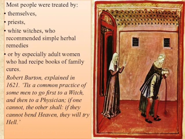 Most people were treated by: themselves, priests, white witches, who recommended