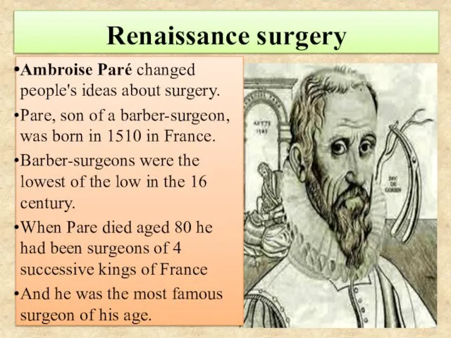 Renaissance surgery Ambroise Paré changed people's ideas about surgery. Pare, son