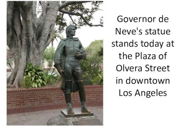 Governor de Neve's statue stands today at the Plaza of Olvera Street in downtown Los Angeles