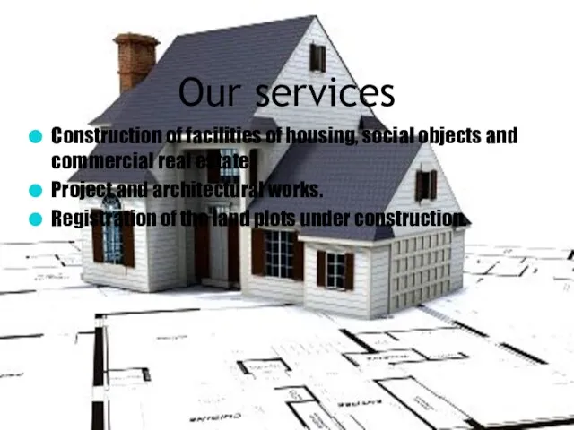 Our services Construction of facilities of housing, social objects and commercial