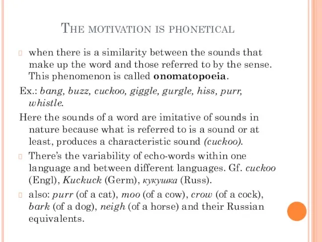 The motivation is phonetical when there is a similarity between the