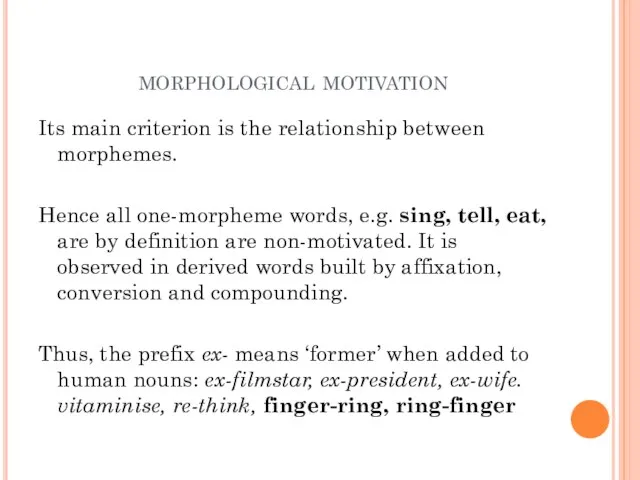 morphological motivation Its main criterion is the relationship between morphemes. Hence