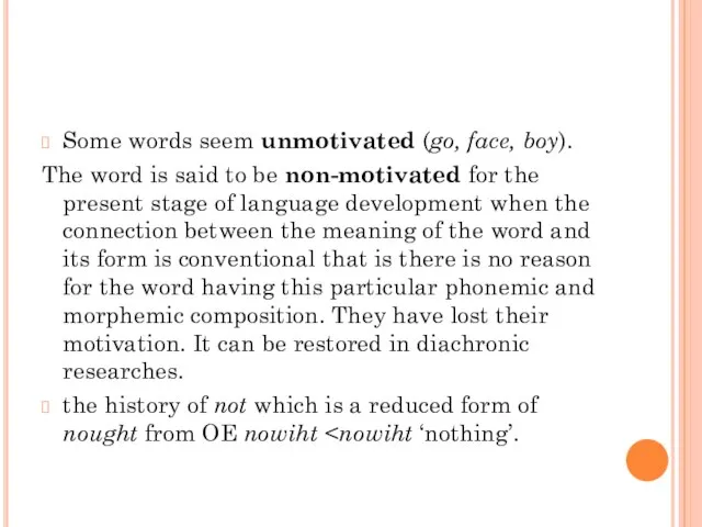 Some words seem unmotivated (go, face, boy). The word is said