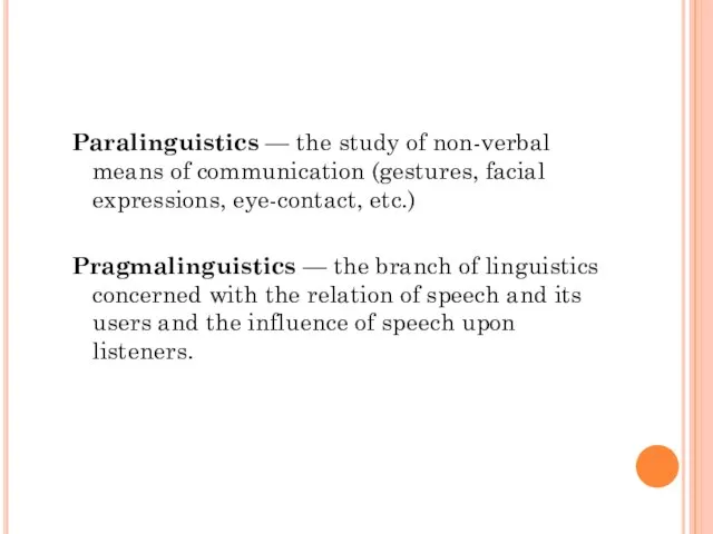 Paralinguistics — the study of non-verbal means of communication (gestures, facial