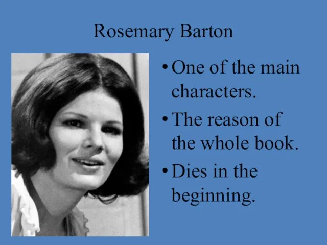 Rosemary Barton One of the main characters. The reason of the