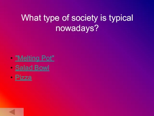 What type of society is typical nowadays? "Melting Pot" Salad Bowl Pizza