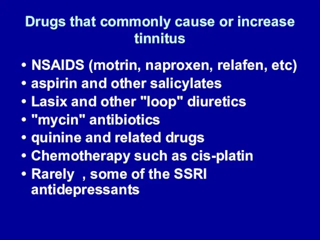 Drugs that commonly cause or increase tinnitus NSAIDS (motrin, naproxen, relafen,