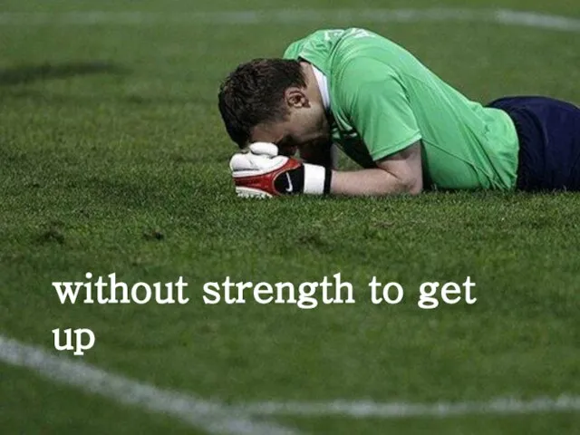 without strength to get up