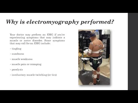 Why is electromyography performed? Your doctor may perform an EMG if