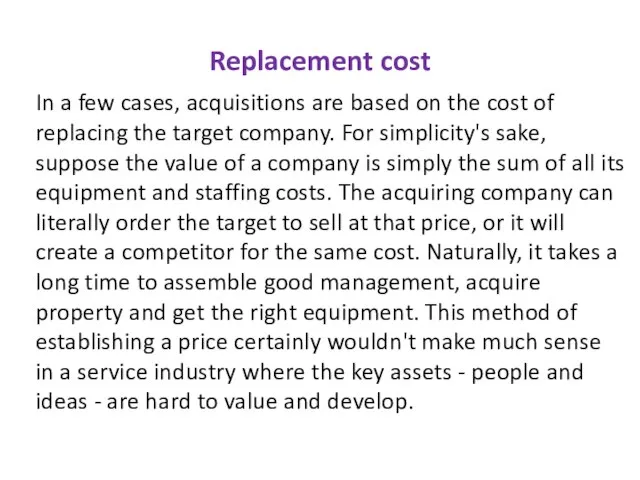 Replacement cost In a few cases, acquisitions are based on the