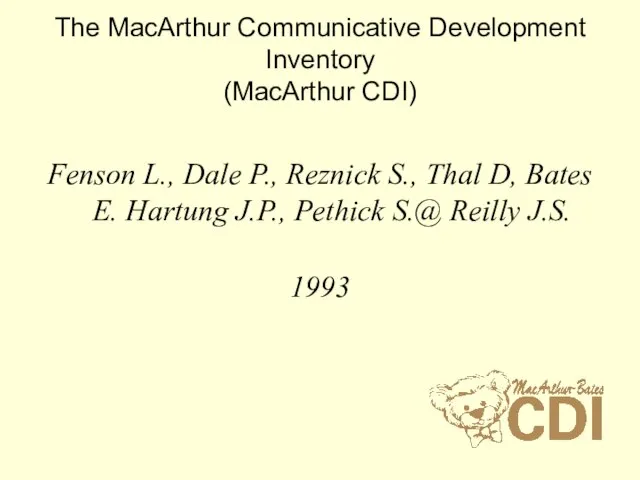 The MacArthur Communicative Development Inventory (MacArthur CDI) Fenson L., Dale P.,