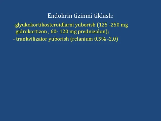 Endokrin tizimni tiklash: -glyukokortikosteroidlarni yuborish (125 -250 mg gidrokortizon , 60-