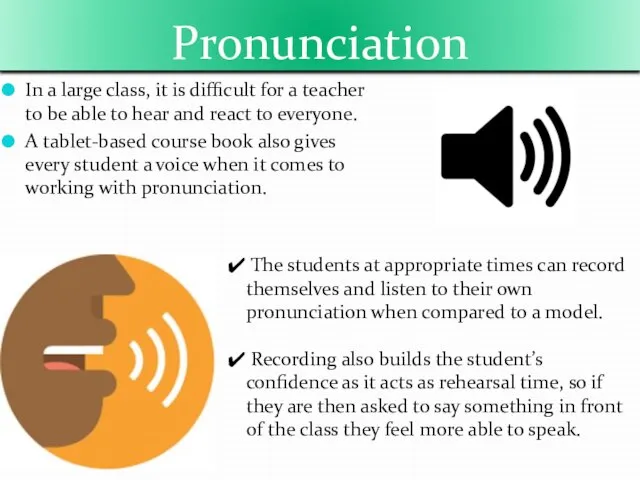 Pronunciation In a large class, it is difficult for a teacher