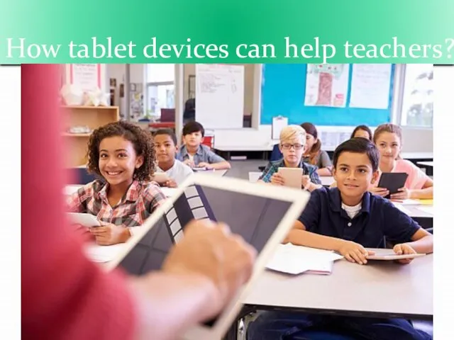How tablet devices can help teachers?