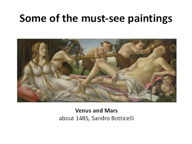 Some of the must-see paintings Venus and Mars about 1485, Sandro Botticelli