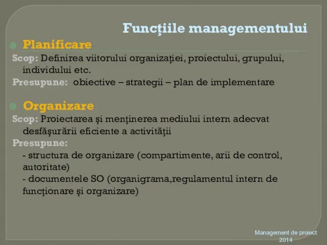 Funcţiile managementului Planificare Scop: Definirea viitorului organizaţiei, proiectului, grupului, individului etc.