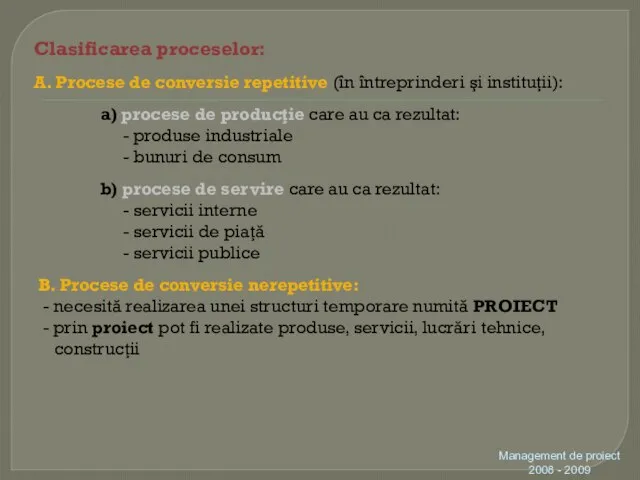 Clasificarea proceselor: A. Procese de conversie repetitive (în întreprinderi şi instituţii):