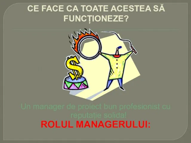 CE FACE CA TOATE ACESTEA SĂ FUNCȚIONEZE? Un manager de proiect