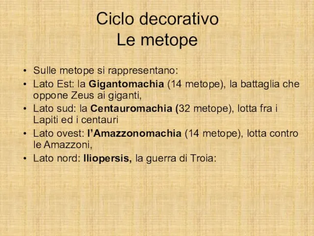 Ciclo decorativo Le metope Sulle metope si rappresentano: Lato Est: la