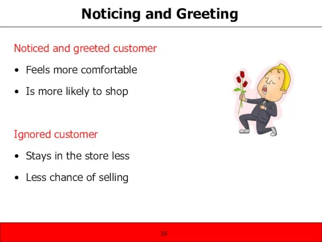 Noticing and Greeting Noticed and greeted customer Feels more comfortable Is