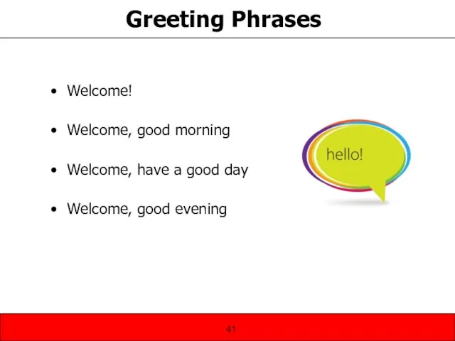 Greeting Phrases Welcome! Welcome, good morning Welcome, have a good day Welcome, good evening