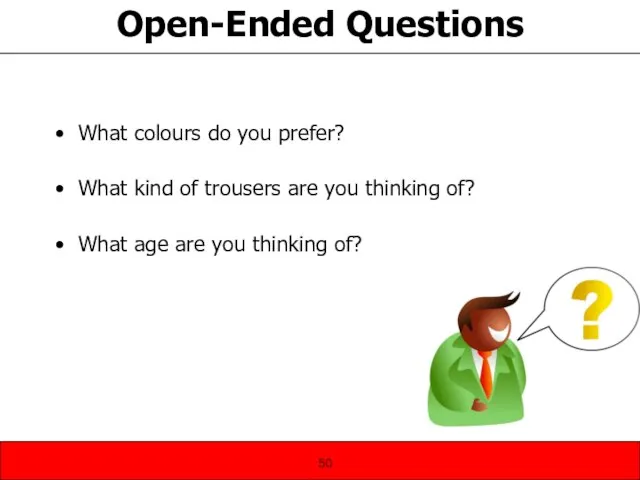 Open-Ended Questions What colours do you prefer? What kind of trousers