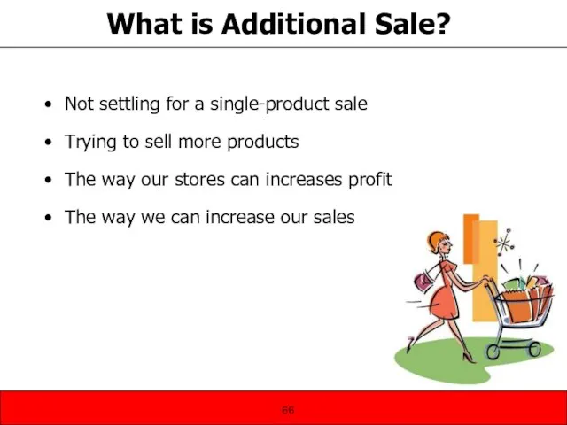 What is Additional Sale? Not settling for a single-product sale Trying