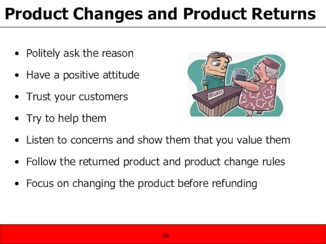 Product Changes and Product Returns Politely ask the reason Have a