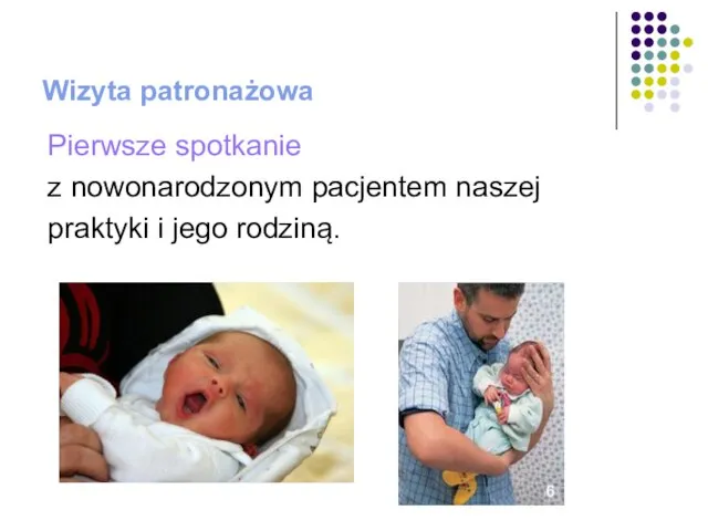 Wizyta patronażowa Pierwsze spotkanie z nowonarodzonym pacjentem naszej praktyki i jego rodziną.