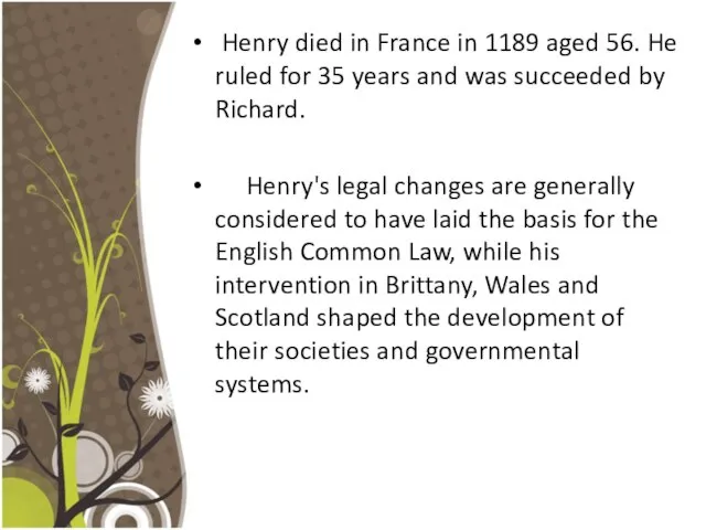 Henry died in France in 1189 aged 56. He ruled for