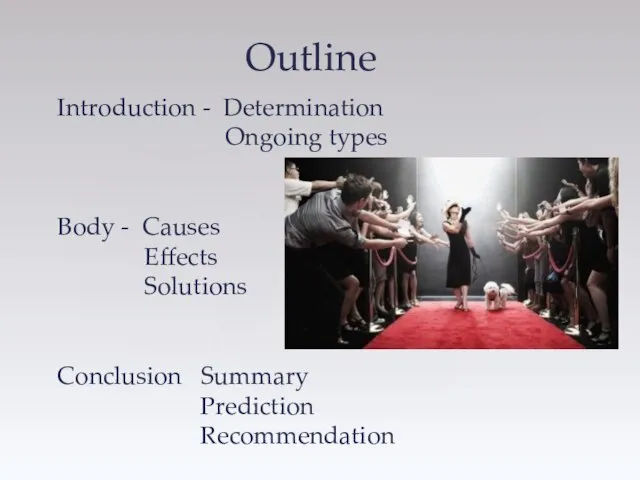 Outline Introduction - Determination Ongoing types Body - Causes Effects Solutions Conclusion Summary Prediction Recommendation