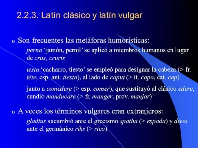 2.2.3. Latín clásico y latín vulgar Son frecuentes las metáforas humorísticas: