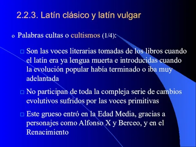 2.2.3. Latín clásico y latín vulgar Palabras cultas o cultismos (1/4):