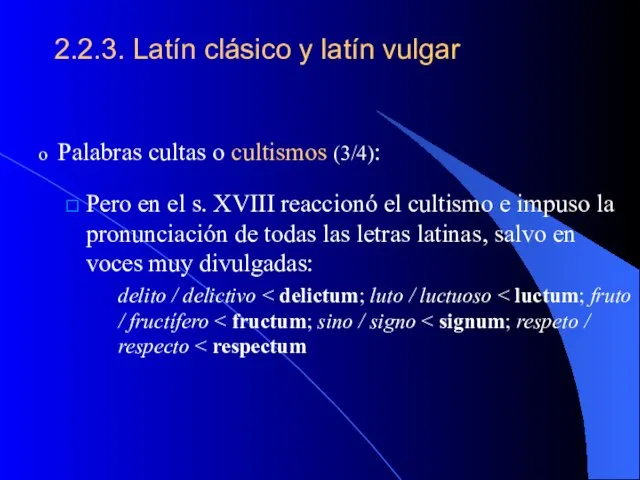 2.2.3. Latín clásico y latín vulgar Palabras cultas o cultismos (3/4):