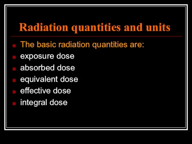 Radiation quantities and units The basic radiation quantities are: exposure dose