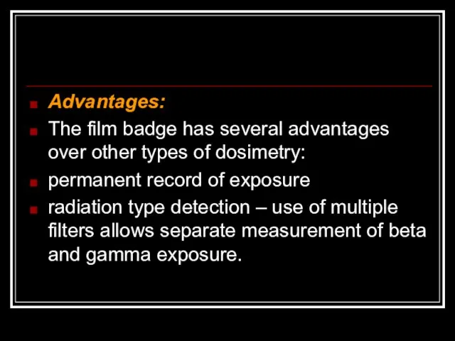 Advantages: The film badge has several advantages over other types of