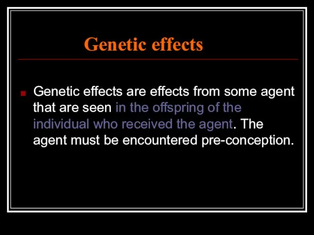 Genetic effects Genetic effects are effects from some agent that are