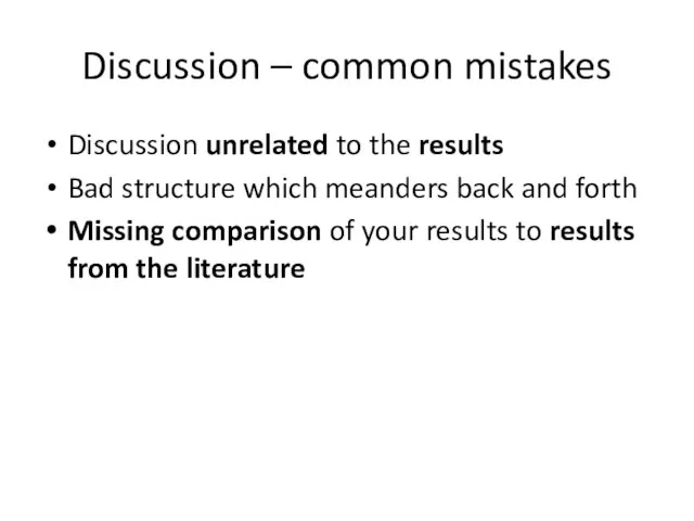 Discussion – common mistakes Discussion unrelated to the results Bad structure