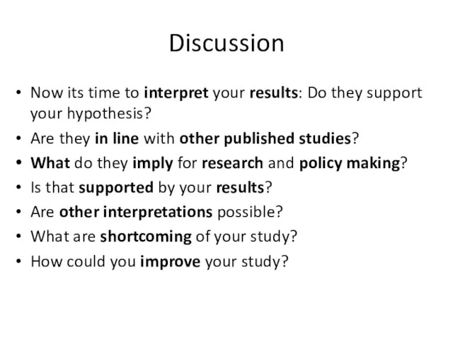 Discussion Now its time to interpret your results: Do they support